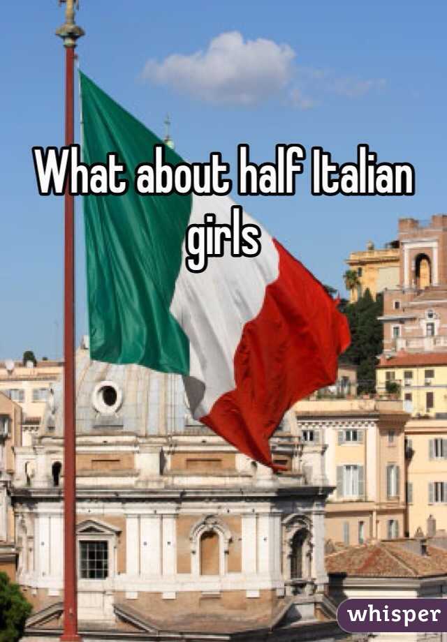 What about half Italian girls