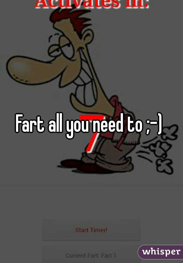 Fart all you need to ;-) 