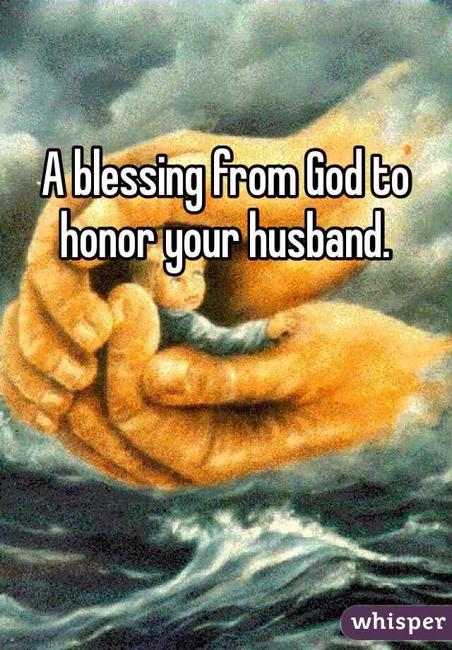 A blessing from God to honor your husband.