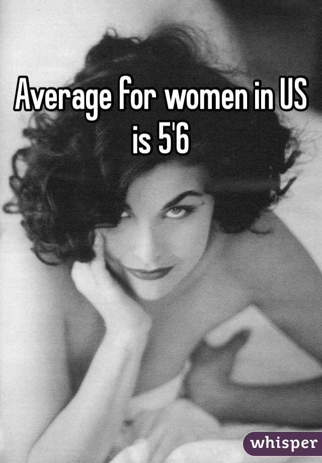Average for women in US is 5'6