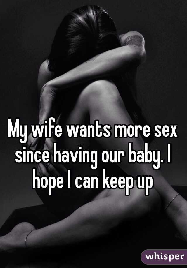 My wife wants more sex since having our baby. I hope I can keep up