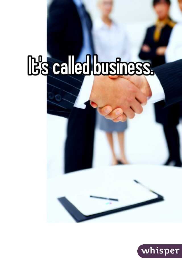 It's called business. 