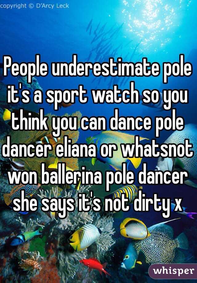 People underestimate pole it's a sport watch so you think you can dance pole dancer eliana or whatsnot won ballerina pole dancer she says it's not dirty x