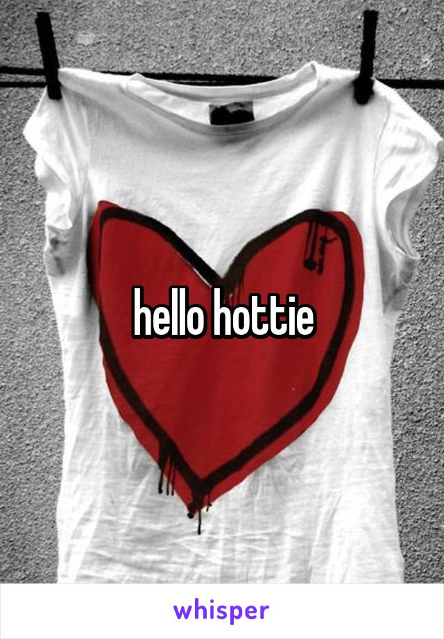 hello hottie