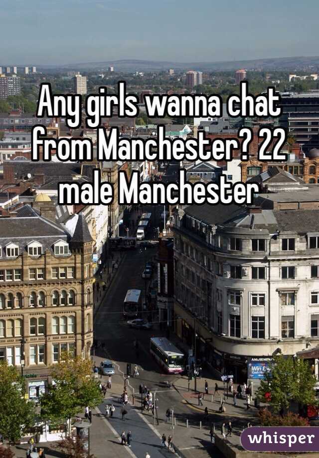 Any girls wanna chat from Manchester? 22 male Manchester 