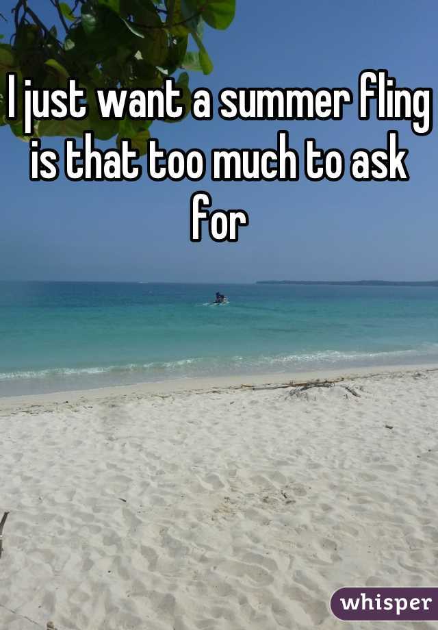 I just want a summer fling is that too much to ask for