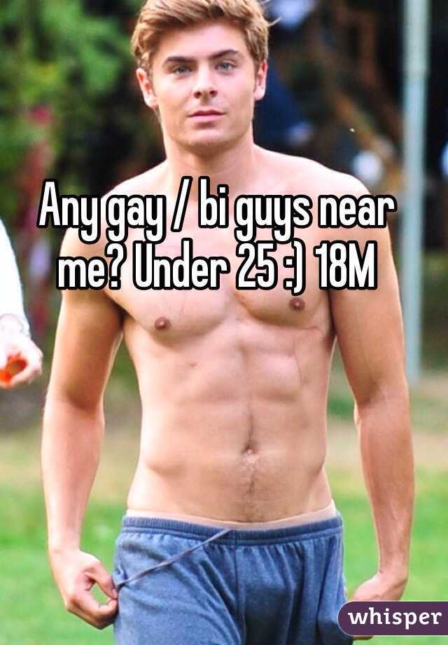 Any gay / bi guys near me? Under 25 :) 18M 