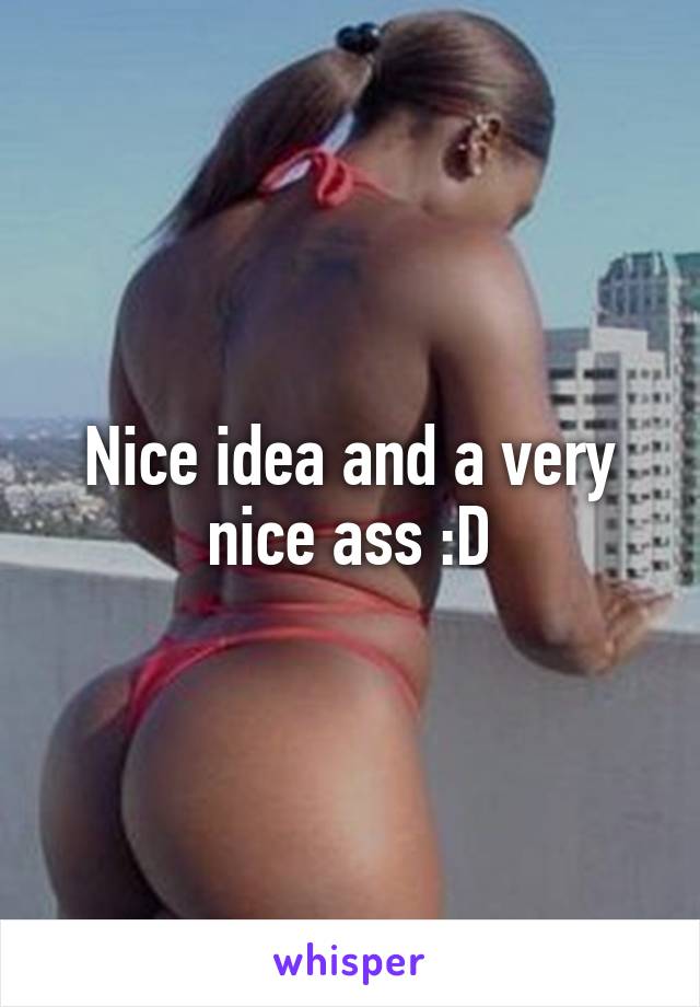 Nice idea and a very nice ass :D