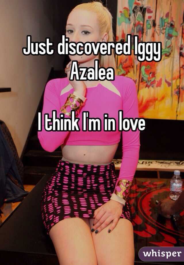 Just discovered Iggy Azalea

I think I'm in love  