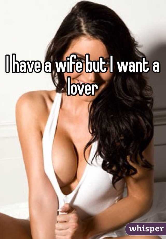 I have a wife but I want a lover