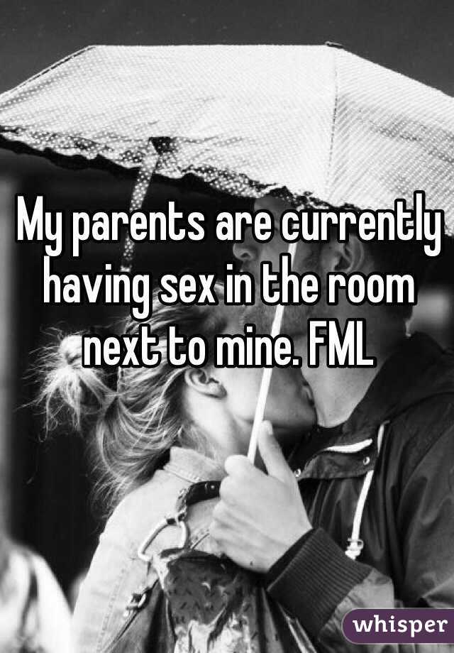 My parents are currently having sex in the room next to mine. FML
