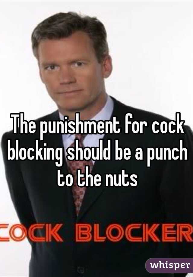 The punishment for cock blocking should be a punch to the nuts 