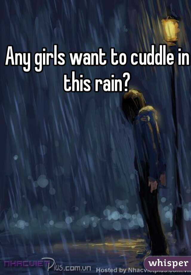 Any girls want to cuddle in this rain?
