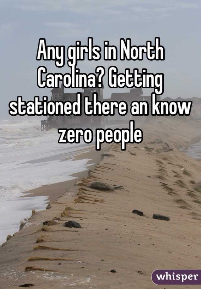 Any girls in North Carolina? Getting stationed there an know zero people 