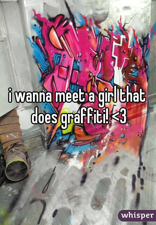 i wanna meet a girl that does graffiti! <3