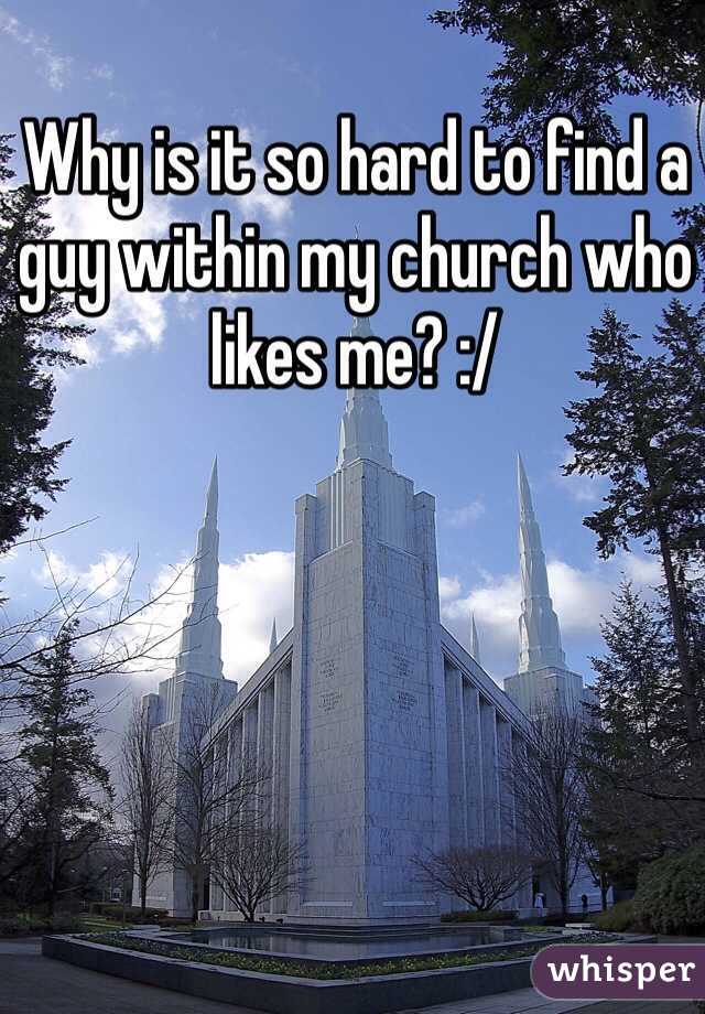 Why is it so hard to find a guy within my church who likes me? :/