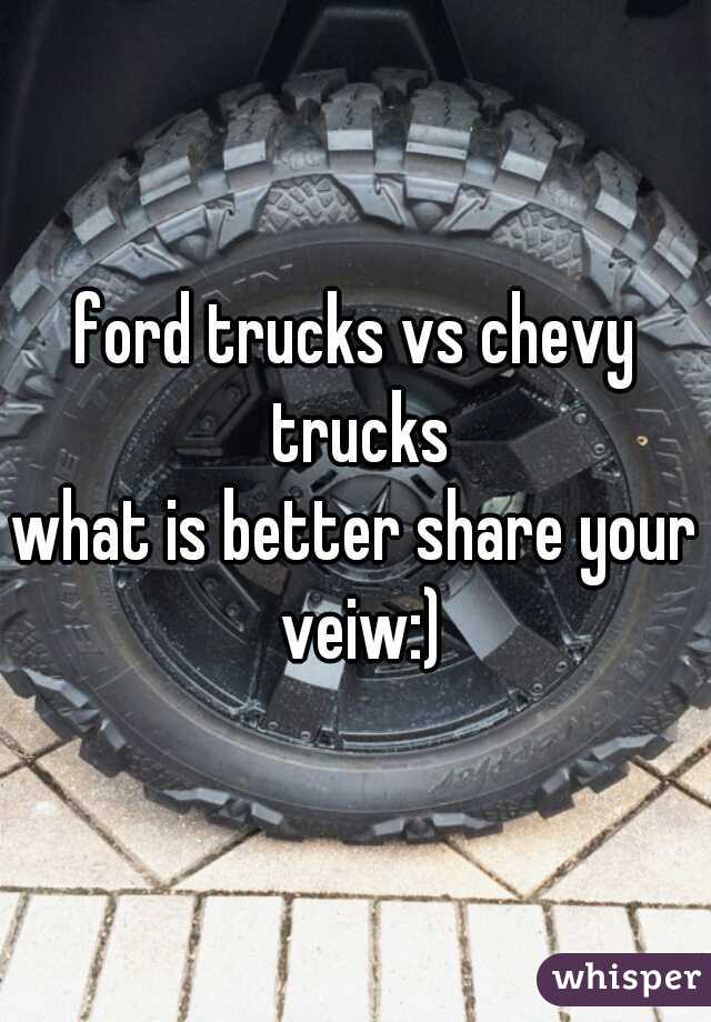 ford trucks vs chevy trucks
what is better share your veiw:)