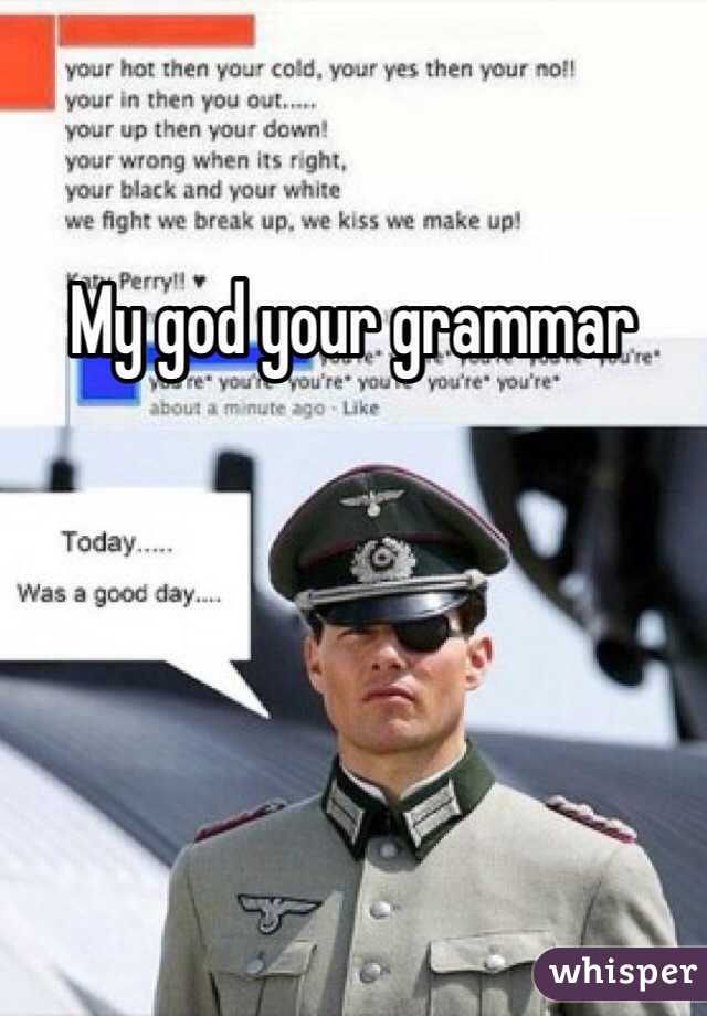 My god your grammar 