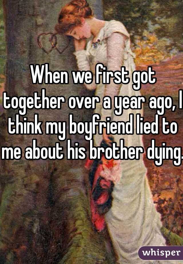 When we first got together over a year ago, I think my boyfriend lied to me about his brother dying.