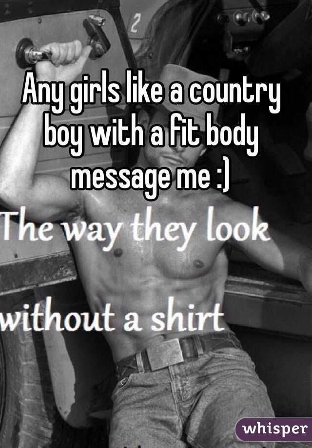Any girls like a country boy with a fit body message me :)