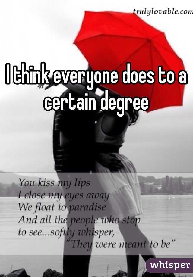 I think everyone does to a certain degree