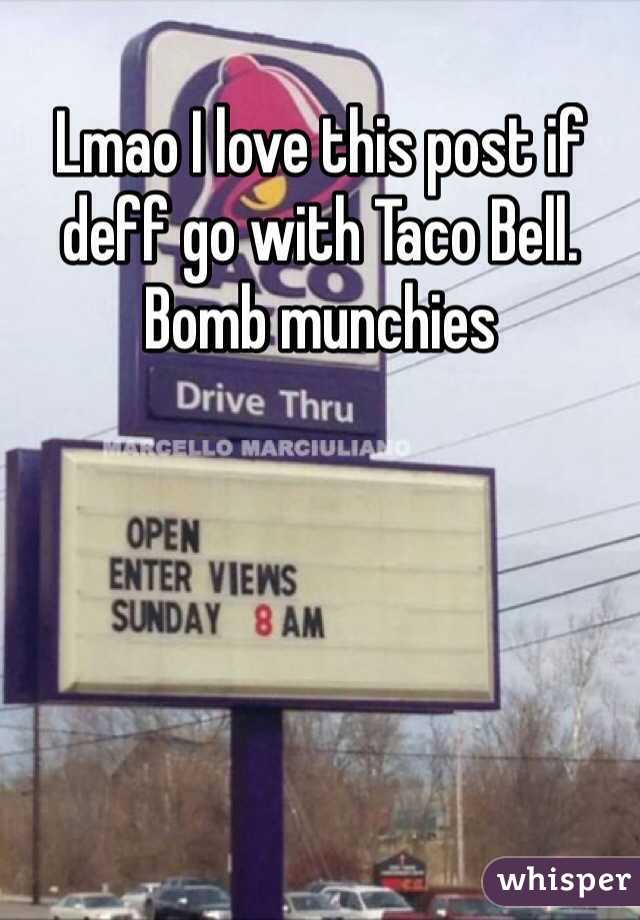 Lmao I love this post if deff go with Taco Bell. Bomb munchies 