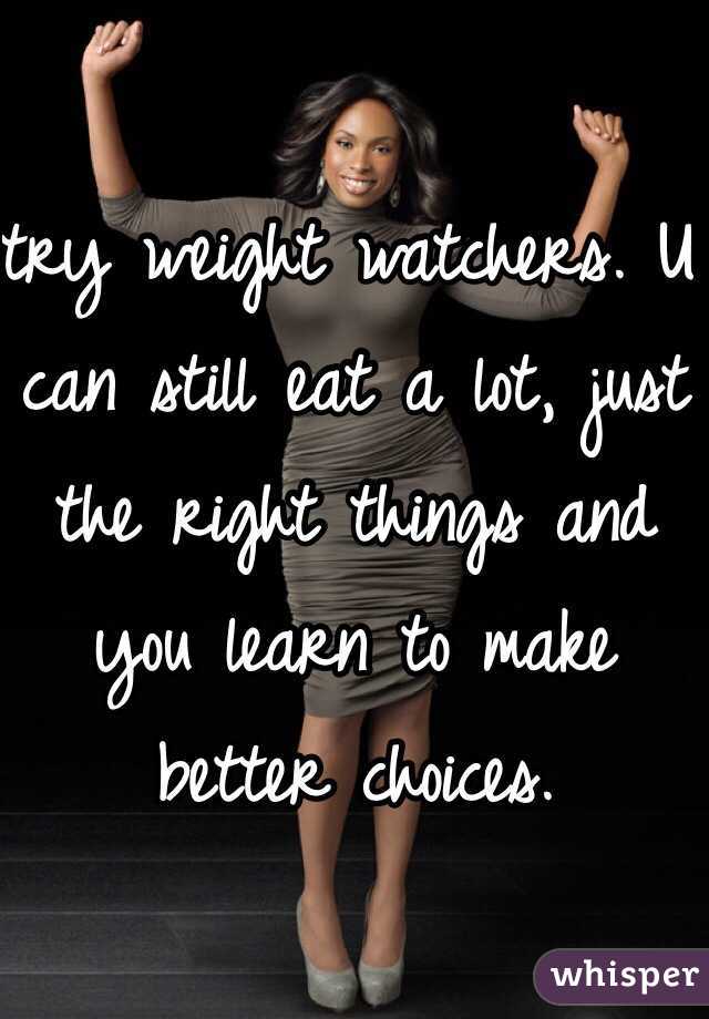 try weight watchers. U can still eat a lot, just the right things and you learn to make better choices. 
