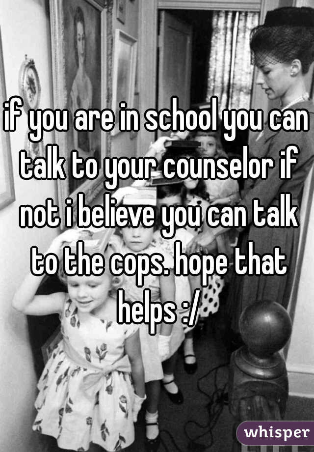 if you are in school you can talk to your counselor if not i believe you can talk to the cops. hope that helps :/