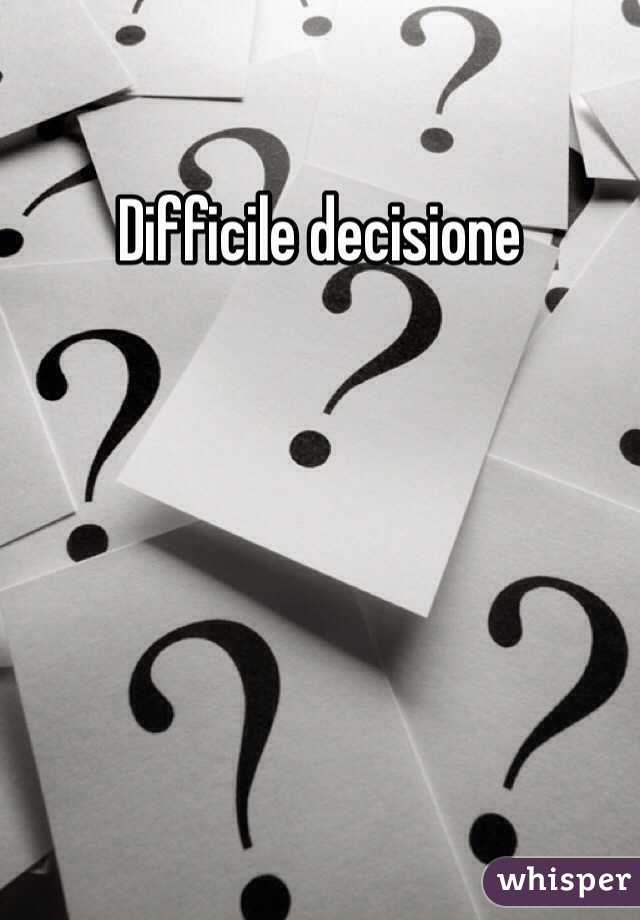 Difficile decisione