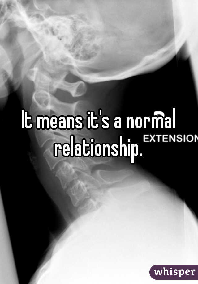 It means it's a normal relationship. 