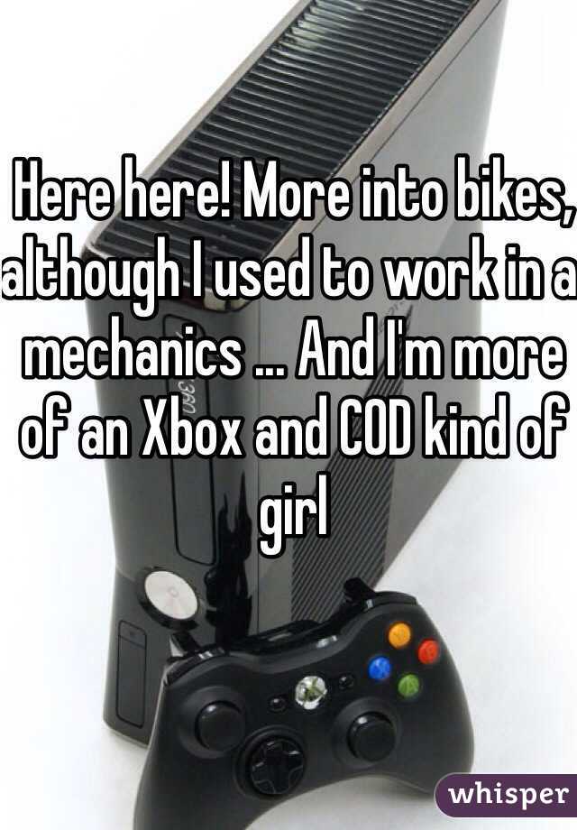 Here here! More into bikes, although I used to work in a mechanics ... And I'm more of an Xbox and COD kind of girl