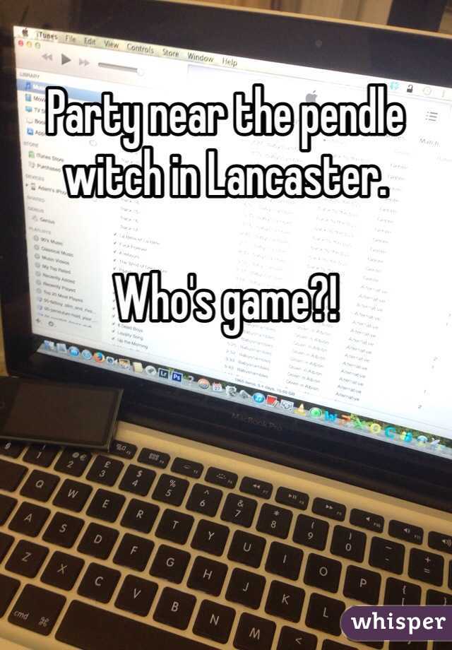 Party near the pendle witch in Lancaster. 

Who's game?! 