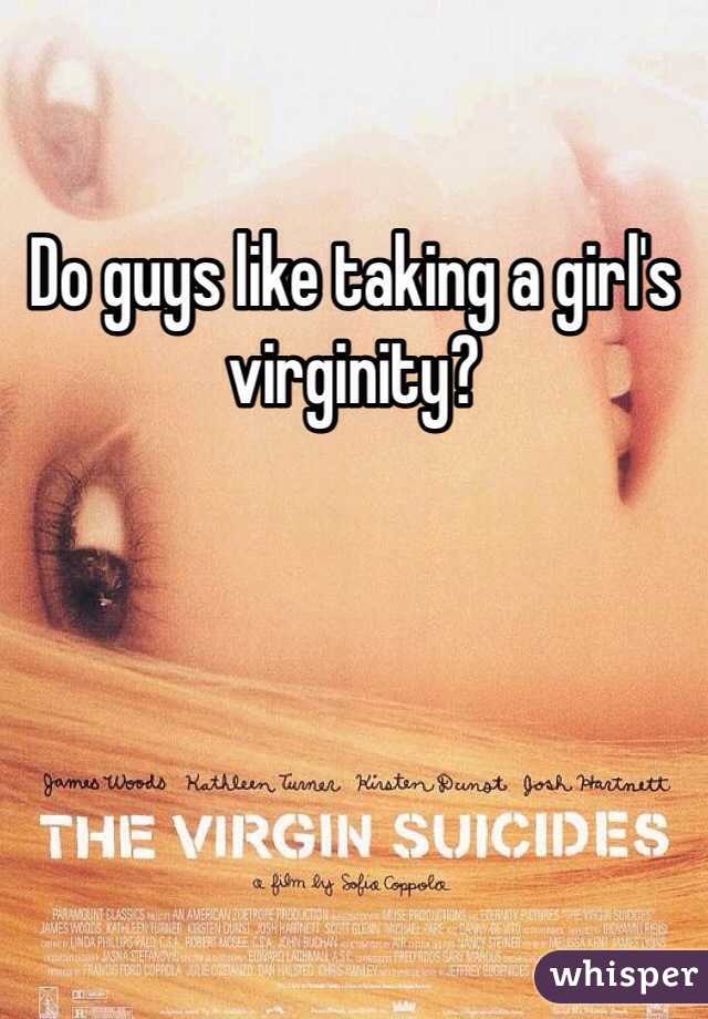 Do guys like taking a girl's virginity?