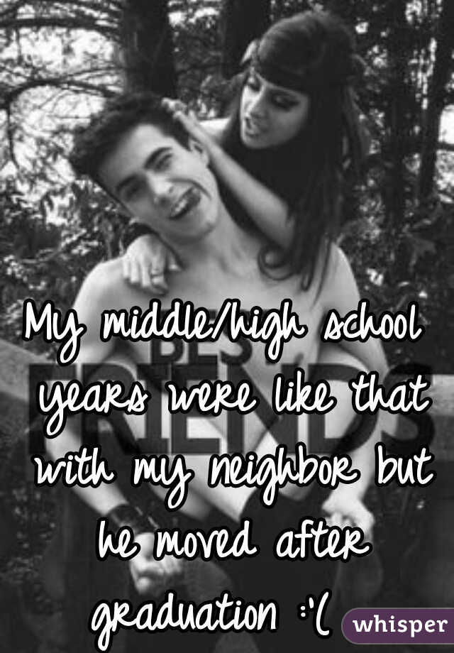 My middle/high school years were like that with my neighbor but he moved after graduation :'(  