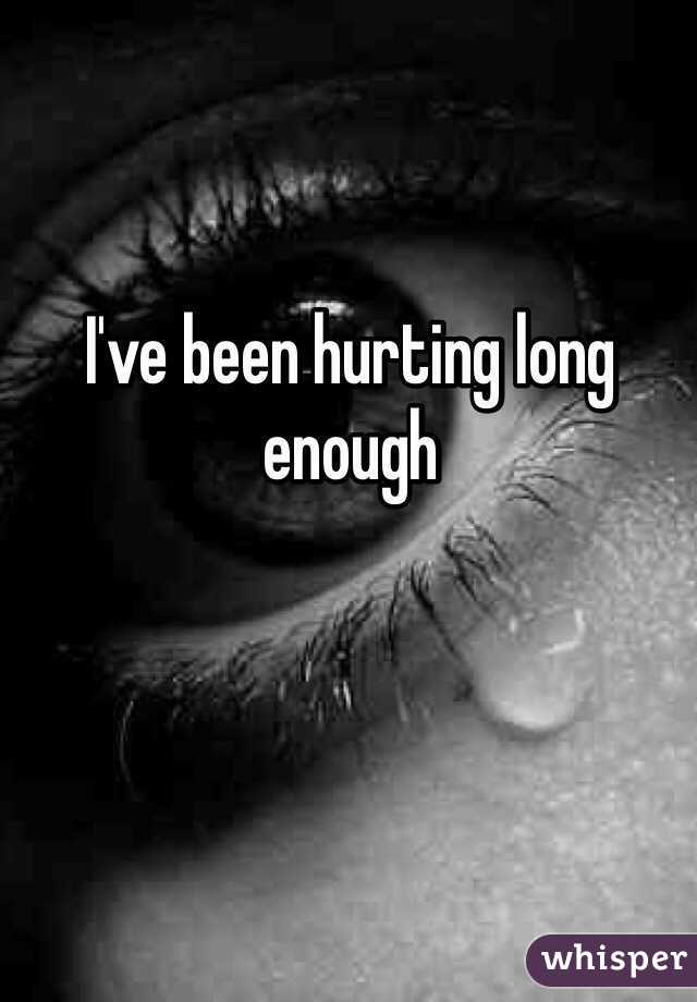 I've been hurting long enough 