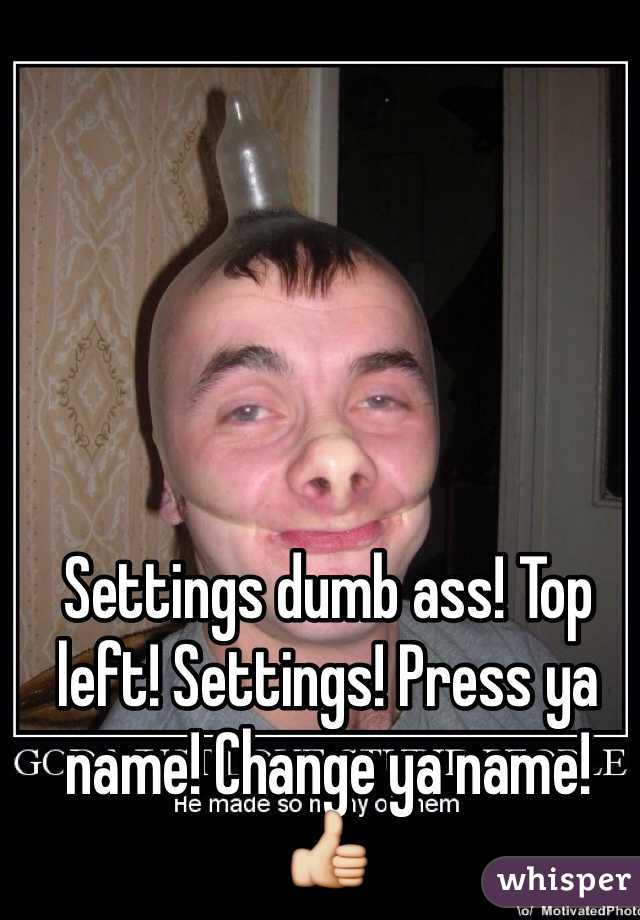 Settings dumb ass! Top left! Settings! Press ya name! Change ya name! 👍