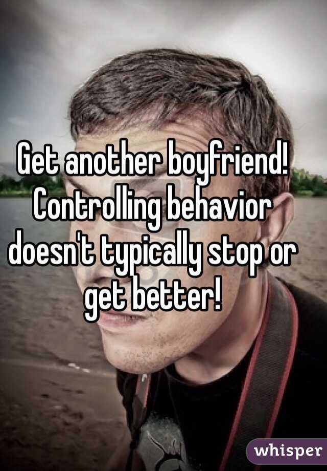 Get another boyfriend! Controlling behavior doesn't typically stop or get better! 
