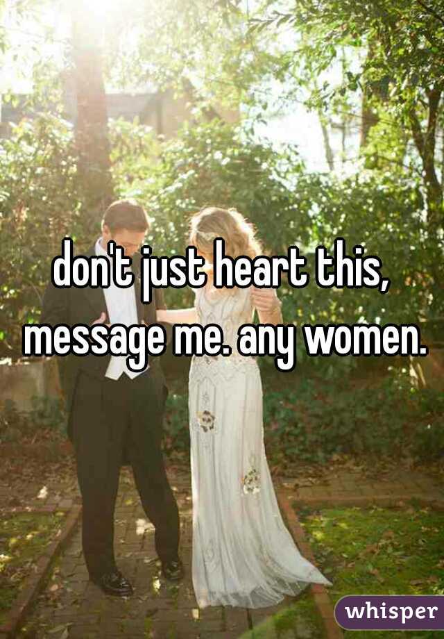 don't just heart this, message me. any women.