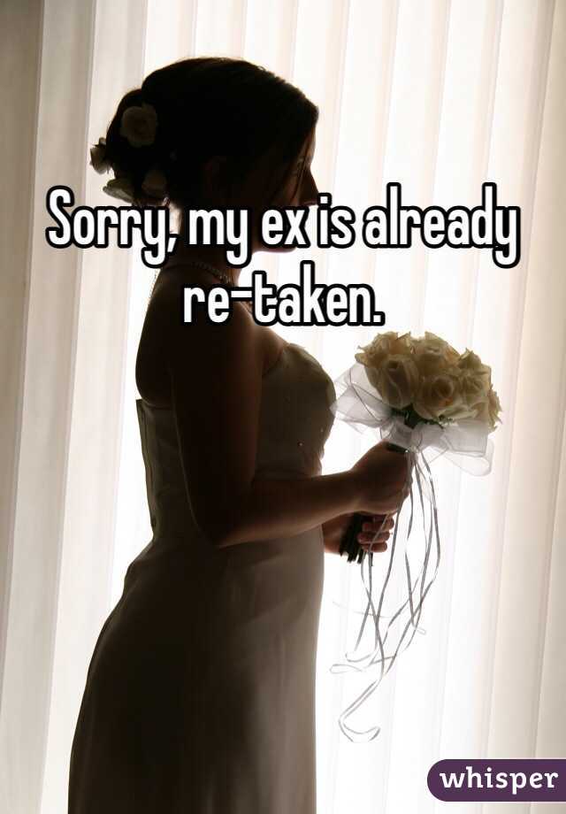 Sorry, my ex is already re-taken. 