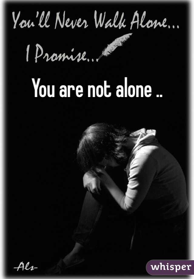 You are not alone ..