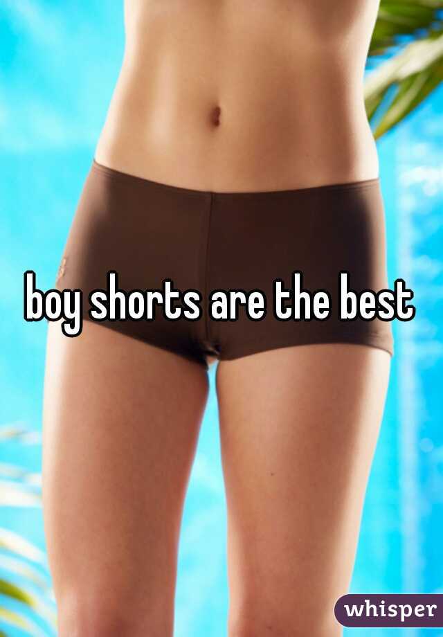 boy shorts are the best