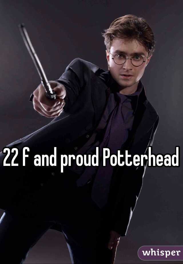 22 f and proud Potterhead
