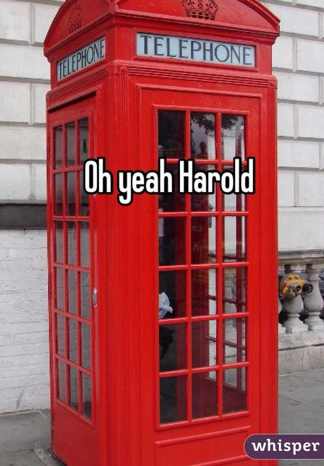 Oh yeah Harold 