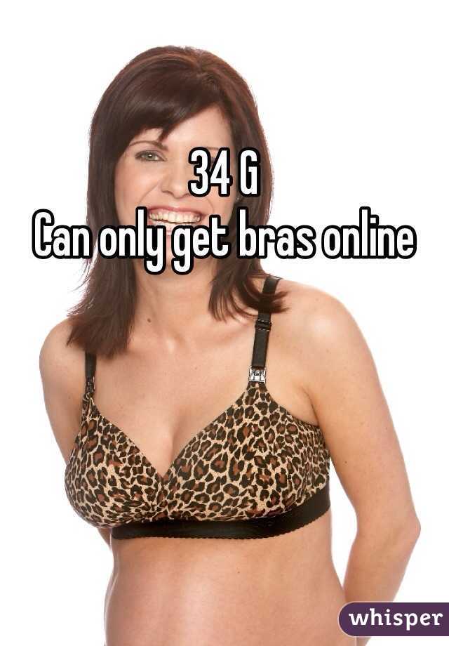 34 G 
Can only get bras online
