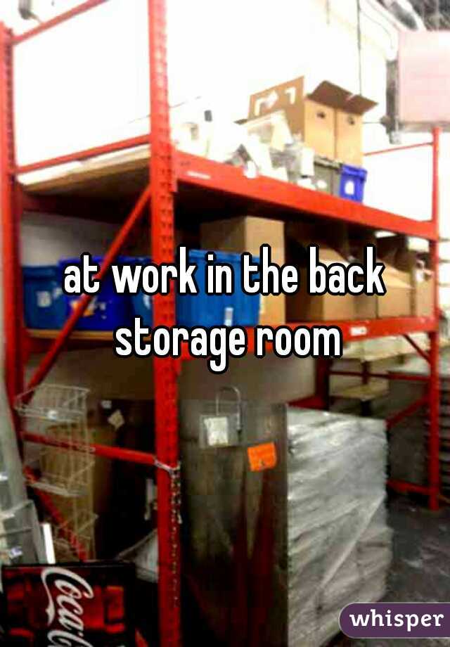 at work in the back storage room