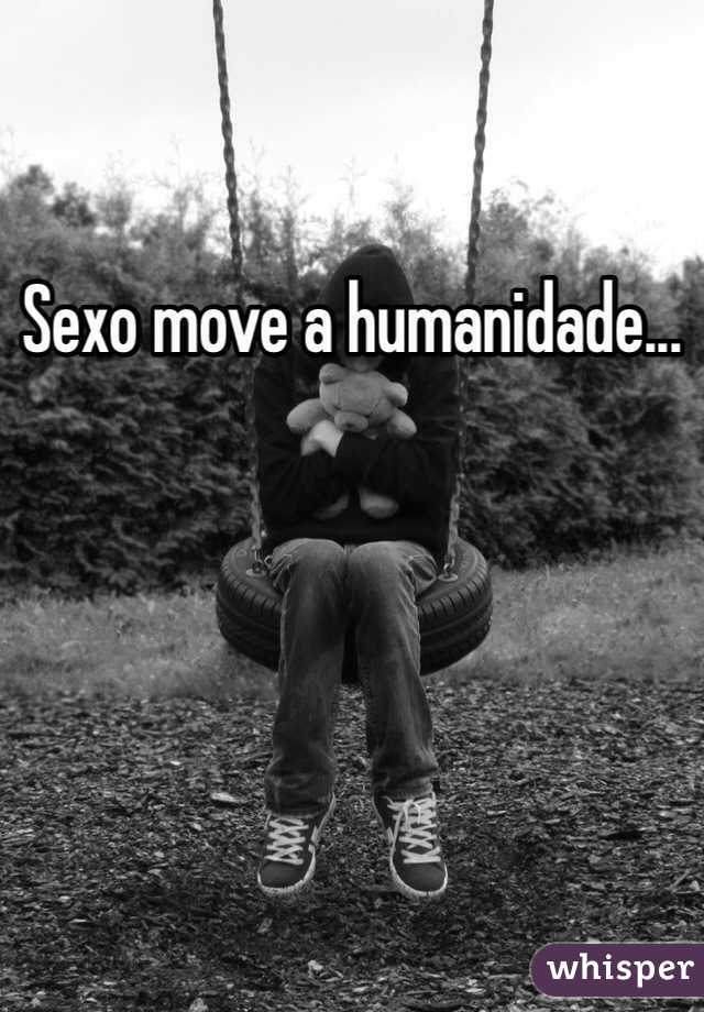 Sexo move a humanidade...
