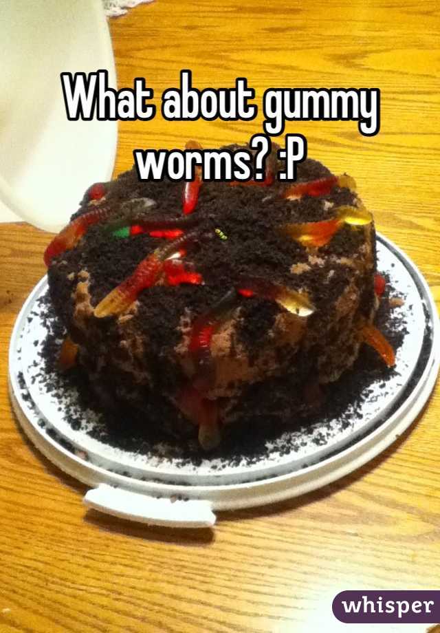 What about gummy worms? :P
🐛