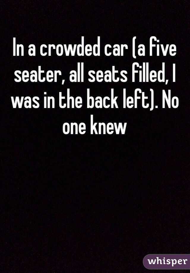 In a crowded car (a five seater, all seats filled, I was in the back left). No one knew