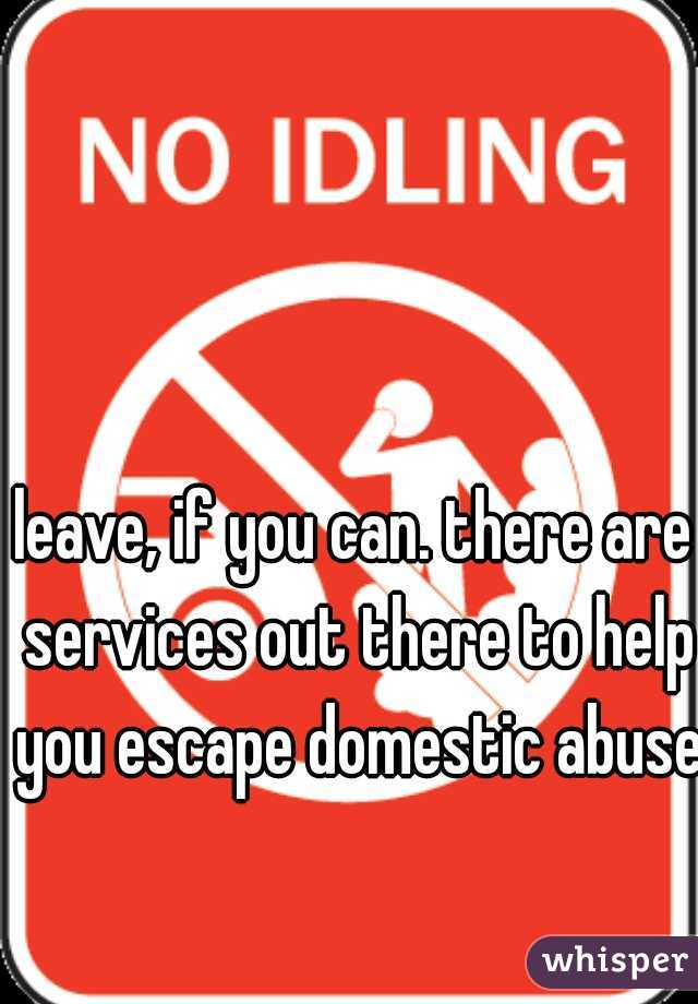 leave, if you can. there are services out there to help you escape domestic abuse.