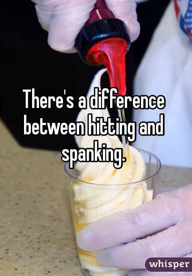 There's a difference between hitting and spanking. 